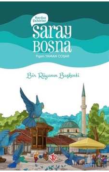 Kardeş Şehirler: Saray Bosna-Bir Rüyanın Başkenti - Figen Yaman Coşar - Türkiye Diyanet Vakfı Yayınları Kardeş Şehirler: Saray Bosna-Bir Rüyanın Başkenti - Figen Yaman Coşar - Türkiye Diyanet Vakfı Yayınları