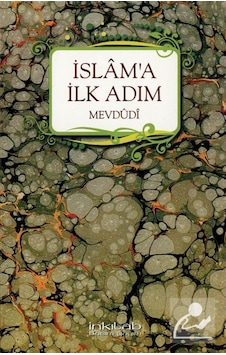 İslam'a İlk Adım - Seyyid Ebu'l-A'la el-Mevdudi - İnkılab Yayınları İslam'a İlk Adım - Seyyid Ebu'l-A'la el-Mevdudi - İnkılab Yayınları