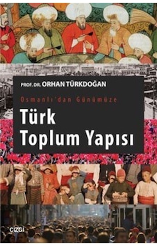 Osmanlı'dan Günümüze Türk Toplum Yapısı - Orhan Türkdoğan - Çizgi Kitabevi Osmanlı'dan Günümüze Türk Toplum Yapısı - Orhan Türkdoğan - Çizgi Kitabevi