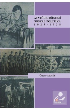 Atatürk Dönemi Sosyal Politika 1923-1938 - Önder Deniz - Kriter Atatürk Dönemi Sosyal Politika 1923-1938 - Önder Deniz - Kriter