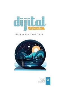 Dijital Düşlemeler - Hikayenin Yeni Yüzü - Ahmet Melih Karauğuz - Türkiye Diyanet Vakfı Yayınları Dijital Düşlemeler - Hikayenin Yeni Yüzü - Ahmet Melih Karauğuz - Türkiye Diyanet Vakfı Yayınları