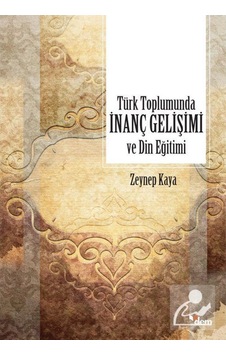 Türk Toplumunda İnanç Gelişimi ve Din Eğitimi - Zeynep Kaya - Dem Yayınları