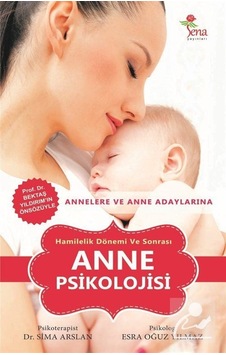Hamilelik Dönemi ve Sonrası Anne Psikolojisi - Esra Oğuz Yılmaz - Sima Arslan - Sena Yayınları Hamilelik Dönemi ve Sonrası Anne Psikolojisi - Esra Oğuz Yılmaz - Sima Arslan - Sena Yayınları