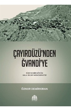 Çayırdüzü'nden Ğvandi'ye - Rizede Bir Köyün Halk Bilimi Monografisi - Öznur Demirkıran - Revak Çayırdüzü'nden Ğvandi'ye - Rizede Bir Köyün Halk Bilimi Monografisi - Öznur Demirkıran - Revak