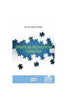 Stratejik İnovasyon Yönetimi - Hüseyin Yılmaz - Beta Yayınları Stratejik İnovasyon Yönetimi - Hüseyin Yılmaz - Beta Yayınları