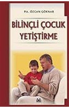 Bilinçli Çocuk Yetiştirme - Özcan Göknar - Arkadaş Yayıncılık