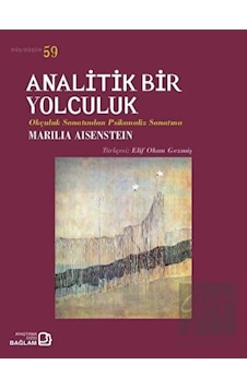 Analitik Bir Yolculuk-Okçuluk Sanatından Psikanaliz Sanatma - Marilla Aisenstein - Bağlam Yayıncılık Analitik Bir Yolculuk-Okçuluk Sanatından Psikanaliz Sanatma - Marilla Aisenstein - Bağlam Yayıncılık
