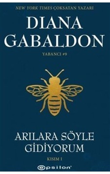 Arılara Söyle Gidiyorum Kısım 1 Yabancı / Diana Gabaldon Arılara Söyle Gidiyorum Kısım 1 Yabancı / Diana Gabaldon