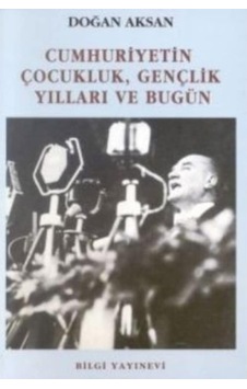 Cumhuriyetin Çocukluk, Gençlik Yılları Ve Bugün Cumhuriyetin Çocukluk, Gençlik Yılları Ve Bugün