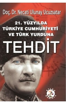 21. Yüzyılda Türkiye Cumhuriyeti Ve Türk Yurduna Tehdit 21. Yüzyılda Türkiye Cumhuriyeti Ve Türk Yurduna Tehdit