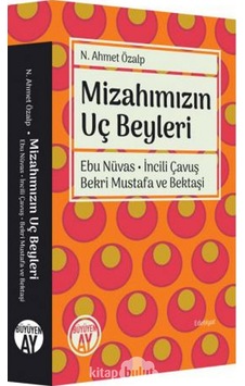 Mizahımızın Uç Beyleri - Ebu Nüvas İncili Çavuş Bekri Mustafa ve Bektaşi - N. Ahmet Özalp - Büyüyenay Yayınları Mizahımızın Uç Beyleri - Ebu Nüvas İncili Çavuş Bekri Mustafa ve Bektaşi - N. Ahmet Özalp - Büyüyenay Yayınları