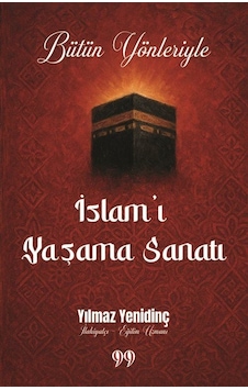 Bütün Yönleriyle İslam'ı Yaşama Sanatı / Yılmaz Yenidinç Bütün Yönleriyle İslam'ı Yaşama Sanatı / Yılmaz Yenidinç