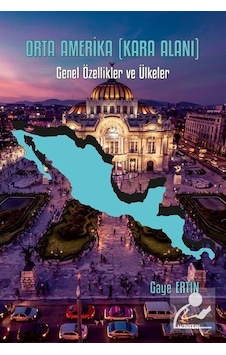 Orta Amerika - Kara Alanı: Genel Özellikler ve Ülkeler - Gaye Ertin - Kriter Orta Amerika - Kara Alanı: Genel Özellikler ve Ülkeler - Gaye Ertin - Kriter