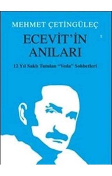 Ecevit İn Anıları: 12 Yıl Saklı Tutulan "veda" Sohbetleri - Mehmet Çetingüleç Ecevit İn Anıları: 12 Yıl Saklı Tutulan "veda" Sohbetleri - Mehmet Çetingüleç