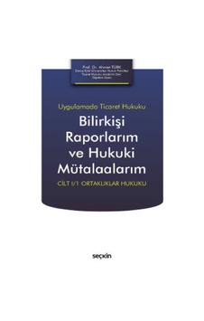 Seçkin Yayıncılık - Uygulamada Ticaret HukukuBilirkişi Raporlarım ve Hukuki Mütalaalarım Cilt I/1 Ortaklıklar Hukuku Seçkin Yayıncılık - Uygulamada Ticaret HukukuBilirkişi Raporlarım ve Hukuki Mütalaalarım Cilt I/1 Ortaklıklar Hukuku