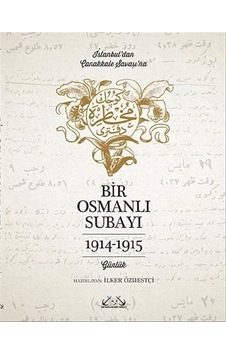 Bir Osmanlı Subayı - İstanbul'dan Çanakkale Savaşı'na Günlük 1914 - 1915- Denizler Kitabevi Bir Osmanlı Subayı - İstanbul'dan Çanakkale Savaşı'na Günlük 1914 - 1915- Denizler Kitabevi
