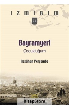Bayramyeri Çocukluğum-İzmirim 71 - Neslihan Perşembe - Heyamola Yayınları Bayramyeri Çocukluğum-İzmirim 71 - Neslihan Perşembe - Heyamola Yayınları