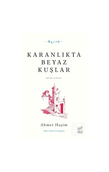 Karanlıkta Beyaz Kuşlar - Bütün Şiirleri - Ahmet Haşim - Ketebe