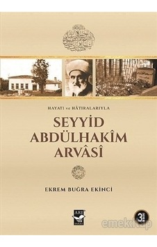 Seyyid Abdülhakim Arvasi Hayatı Ve Hatıraları Ekrem Buğra Ekinci Seyyid Abdülhakim Arvasi Hayatı Ve Hatıraları Ekrem Buğra Ekinci