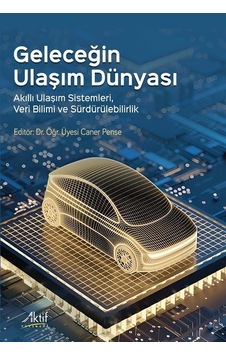 Geleceğin Ulaşım Dünyası / Dr. Öğr. Üyesi Caner Pense Geleceğin Ulaşım Dünyası / Dr. Öğr. Üyesi Caner Pense
