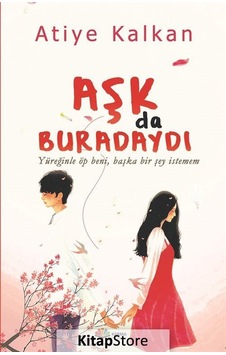 Aşk da Buradaydı - Atiye Kalkan - Karma Kitaplar Aşk da Buradaydı - Atiye Kalkan - Karma Kitaplar
