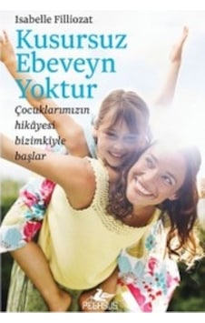 Kusursuz Ebeveyn Yoktur - Isabelle Filliozat - Pegasus Kusursuz Ebeveyn Yoktur - Isabelle Filliozat - Pegasus