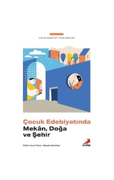 Çocuk Edebiyatında Mekan, Doğa ve Şehir / Havva Yılmaz Çocuk Edebiyatında Mekan, Doğa ve Şehir / Havva Yılmaz