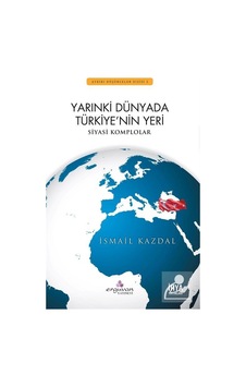 Yarınki Dünyada Türkiye'nin Yeri - İsmail Kazdal - Erguvan Yayınları