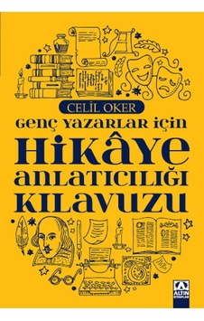 Genç Yazarlar İçin Hikaye Anlatıcılığı Kılavuzu - Celil Oker - Altın Kitaplar Genç Yazarlar İçin Hikaye Anlatıcılığı Kılavuzu - Celil Oker - Altın Kitaplar