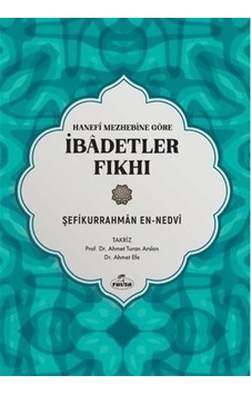 Hanefi Mezhebine Göre İbadetler Fıkhı / Şefikurrahman en- Nedvi Hanefi Mezhebine Göre İbadetler Fıkhı / Şefikurrahman en- Nedvi