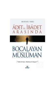 Adet İle İbadet Arasında Bocalayan Müslüman  - Mustafa Varlı  - Ensar Neşriyat