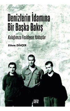 Denizlerin İdamına Bir Başka Bakış / Ethem Dinçer Denizlerin İdamına Bir Başka Bakış / Ethem Dinçer