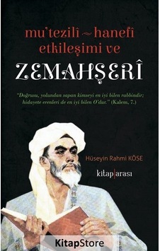 Mutezili-Hanefi Etkileşimi ve Zemahşeri - Hüseyin Rahmi Köse - Kitap Arası