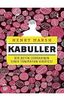 Kabuller-Bir Beyin Cerrahının Sınır Tanımayan Hikayesi - Henry Marsh - Koç Üniversitesi Yayınları Kabuller-Bir Beyin Cerrahının Sınır Tanımayan Hikayesi - Henry Marsh - Koç Üniversitesi Yayınları