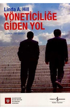 Yöneticiliğe Giden Yol - Linda A. Hill - İş Bankası Kültür Yayınları Yöneticiliğe Giden Yol - Linda A. Hill - İş Bankası Kültür Yayınları