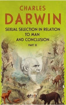 Sexual Selection in Relation to Man and Conclusion Part 3 - Charles Darwin - Fark Yayınları Sexual Selection in Relation to Man and Conclusion Part 3 - Charles Darwin - Fark Yayınları