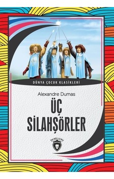 Üç Silahşörler - Dünya Çocuk Klasikleri - Alexandre Dumas - Dorlion Yayınevi Üç Silahşörler - Dünya Çocuk Klasikleri - Alexandre Dumas - Dorlion Yayınevi