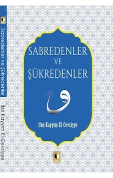 Sabredenler ve Şükredenler - İbn Kayyim el-Cevziyye - Ehil Sabredenler ve Şükredenler - İbn Kayyim el-Cevziyye - Ehil