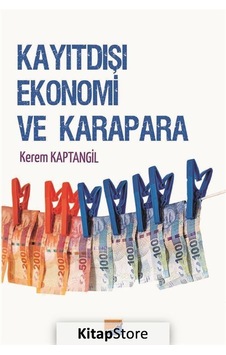 Kayıtdışı Ekonomi ve Karapara - Kerem Kaptangil - Siyasal Kitabevi Kayıtdışı Ekonomi ve Karapara - Kerem Kaptangil - Siyasal Kitabevi