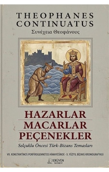 Hazarlar, Macarlar, Peçenekler / Theophanes Continuatus Hazarlar, Macarlar, Peçenekler / Theophanes Continuatus