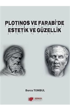 Plotinos ve Farabi'de Estetik ve Güzellik / Burcu Tombul Plotinos ve Farabi'de Estetik ve Güzellik / Burcu Tombul