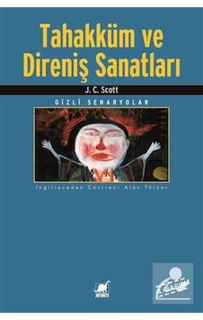 Tahakküm Ve Direniş Sanatları / Gizli Senaryolar / J.C. Scott 9789755391090 Tahakküm Ve Direniş Sanatları / Gizli Senaryolar / J.C. Scott 9789755391090