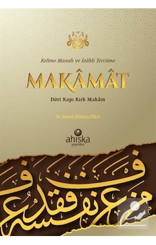 Makamat - Dört Kapı Kırk Makam - Kelime Manalı ve İzahlı Tercüme - M. İsmail Kemaloğlu - Ahıska Yayınevi Makamat - Dört Kapı Kırk Makam - Kelime Manalı ve İzahlı Tercüme - M. İsmail Kemaloğlu - Ahıska Yayınevi