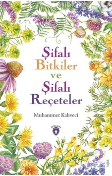 Şifalı Bitkiler ve Şifalı Reçeteler - Muhammet Kahveci - Dorlion Yayınevi Şifalı Bitkiler ve Şifalı Reçeteler - Muhammet Kahveci - Dorlion Yayınevi