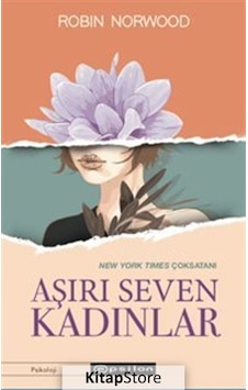Kitapstore- Aşırı Seven Kadınlar / Robin Norwood Kitapstore- Aşırı Seven Kadınlar / Robin Norwood