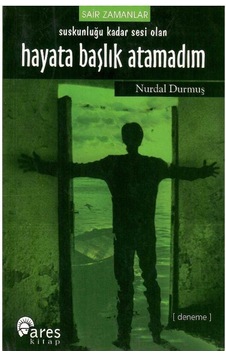 Suskunluğu Kadar Sesi Olan Hayata Başlık Atamadım - Sair Zamanlar - Nurdal Durmuş 1.baskı Suskunluğu Kadar Sesi Olan Hayata Başlık Atamadım - Sair Zamanlar - Nurdal Durmuş 1.baskı