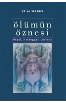 Ölümün Öznesi - Hegel Heidegger Levinas - Celal Sabancı - Çizgi Kitabevi Ölümün Öznesi - Hegel Heidegger Levinas - Celal Sabancı - Çizgi Kitabevi