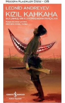 Kızıl Kahkaha - Bulunmuş Bir Elyazmasından Parçalar - Leonid Andreyev - İş Bankası Kültür Yayınları Kızıl Kahkaha - Bulunmuş Bir Elyazmasından Parçalar - Leonid Andreyev - İş Bankası Kültür Yayınları