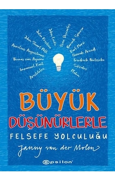 Büyük Düşünürlerle Felsefe Yolculuğu - Janny Van Der Molen - Epsilon Yayınevi