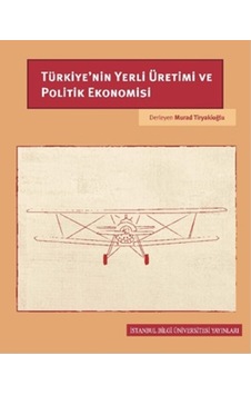 Türkiye'nin Yerli Üretimi ve Politik Ekonomisi- İstanbul Bilgi Üniv.Yayınları